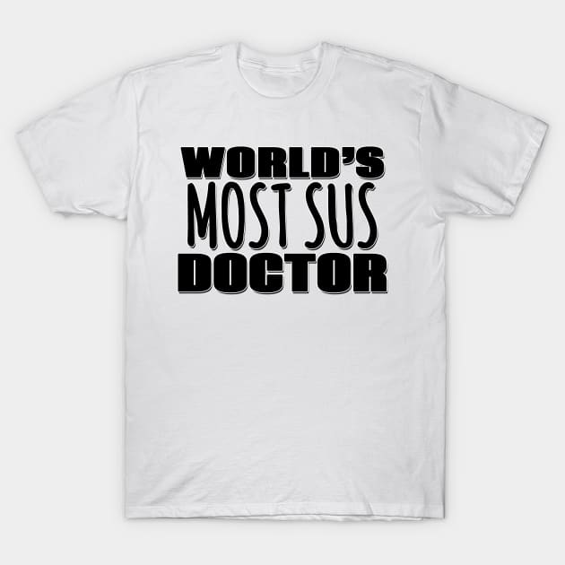 World's Most Sus Doctor T-Shirt by Mookle